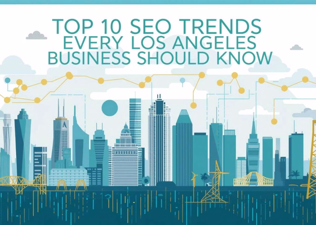 Top 10 SEO Trends Every Los Angeles Business Should Know