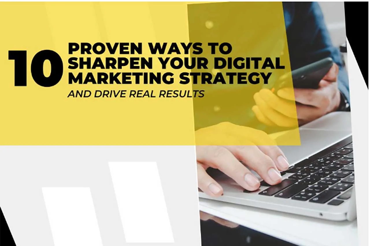 Proven ways to sharpen your digital marketing strategy and drive real results